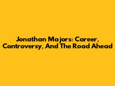 Jonathan Majors: Career, Controversy, And The Road Ahead