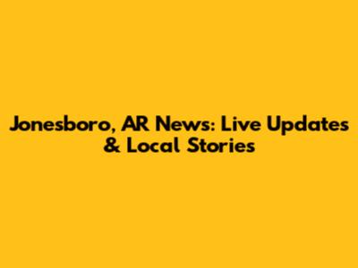 Jonesboro, AR News: Live Updates & Local Stories