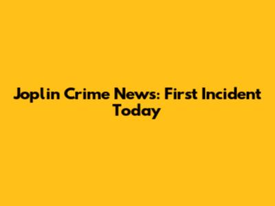 Joplin Crime News: First Incident Today