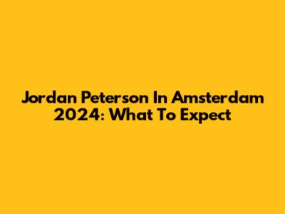 Jordan Peterson In Amsterdam 2024: What To Expect