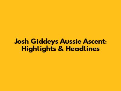 Josh Giddey's Aussie Ascent: Highlights & Headlines