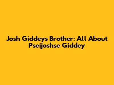 Josh Giddey's Brother: All About Pseijoshse Giddey
