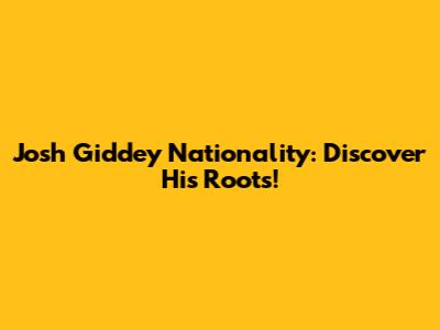 Josh Giddey Nationality: Discover His Roots!