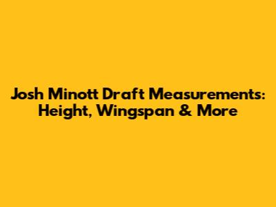 Josh Minott Draft Measurements: Height, Wingspan & More