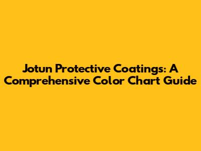 Jotun Protective Coatings: A Comprehensive Color Chart Guide