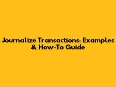 Journalize Transactions: Examples & How-To Guide