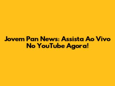 Jovem Pan News: Assista Ao Vivo No YouTube Agora!