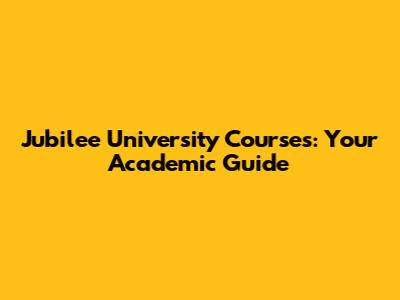 Jubilee University Courses: Your Academic Guide