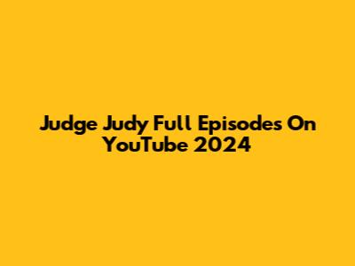 Judge Judy Full Episodes On YouTube 2024