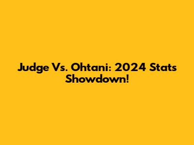 Judge Vs. Ohtani: 2024 Stats Showdown!