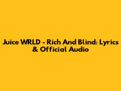 Juice WRLD - Rich And Blind: Lyrics & Official Audio