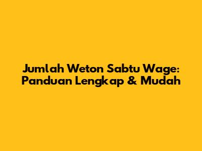 Jumlah Weton Sabtu Wage: Panduan Lengkap & Mudah