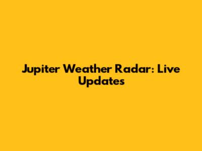 Jupiter Weather Radar: Live Updates
