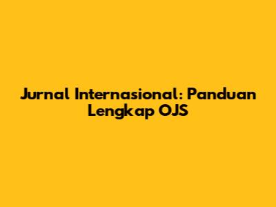 Jurnal Internasional: Panduan Lengkap OJS
