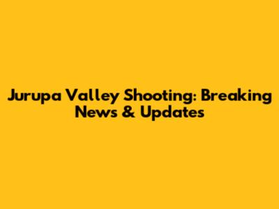 Jurupa Valley Shooting: Breaking News & Updates