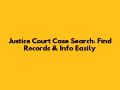 Justice Court Case Search: Find Records & Info Easily