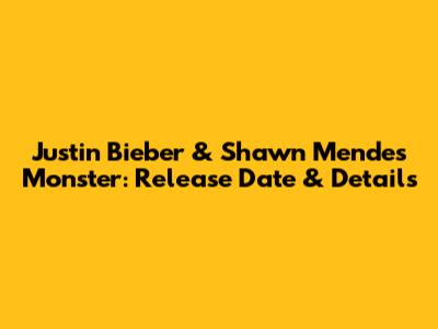 Justin Bieber & Shawn Mendes 'Monster': Release Date & Details