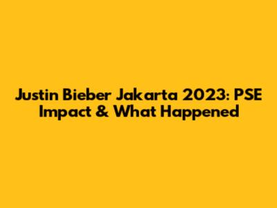 Justin Bieber Jakarta 2023: PSE Impact & What Happened
