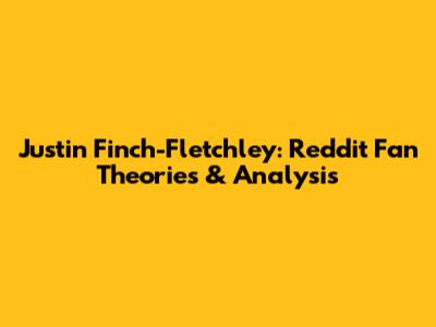 Justin Finch-Fletchley: Reddit Fan Theories & Analysis