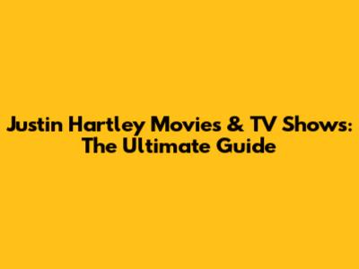 Justin Hartley Movies & TV Shows: The Ultimate Guide