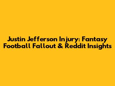Justin Jefferson Injury: Fantasy Football Fallout & Reddit Insights