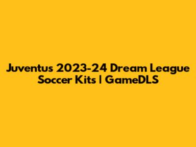 Juventus 2023-24 Dream League Soccer Kits | GameDLS
