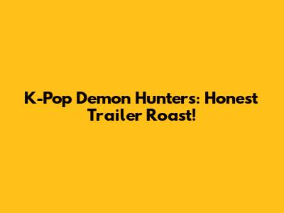 K-Pop Demon Hunters: Honest Trailer Roast!