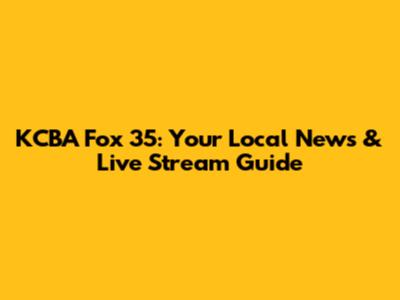 KCBA Fox 35: Your Local News & Live Stream Guide
