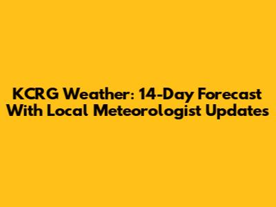 KCRG Weather: 14-Day Forecast With Local Meteorologist Updates