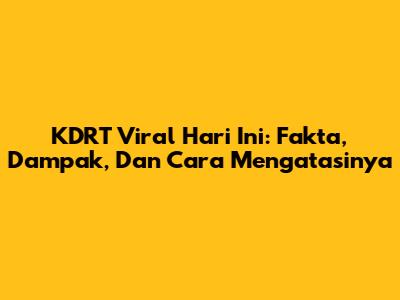 KDRT Viral Hari Ini: Fakta, Dampak, Dan Cara Mengatasinya