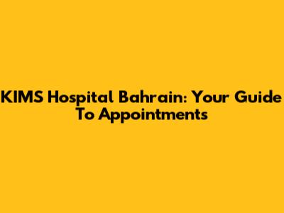 KIMS Hospital Bahrain: Your Guide To Appointments