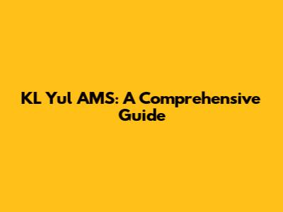 KL Yul AMS: A Comprehensive Guide