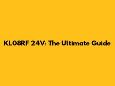 KL08RF 24V: The Ultimate Guide