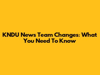 KNDU News Team Changes: What You Need To Know