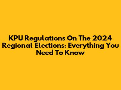 KPU Regulations On The 2024 Regional Elections: Everything You Need To Know