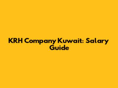 KRH Company Kuwait: Salary Guide