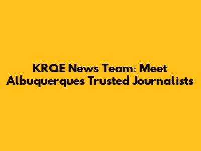 KRQE News Team: Meet Albuquerque's Trusted Journalists