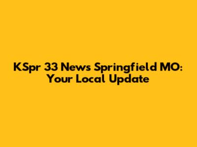 KSpr 33 News Springfield MO: Your Local Update