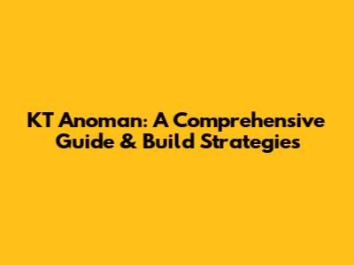 KT Anoman: A Comprehensive Guide & Build Strategies