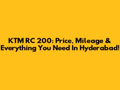 KTM RC 200: Price, Mileage & Everything You Need In Hyderabad!