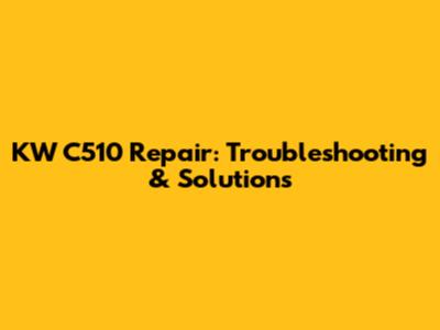 KW C510 Repair: Troubleshooting & Solutions