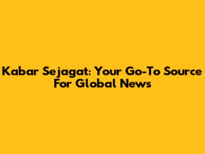 Kabar Sejagat: Your Go-To Source For Global News