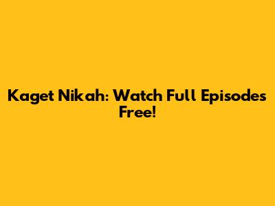 Kaget Nikah: Watch Full Episodes Free!
