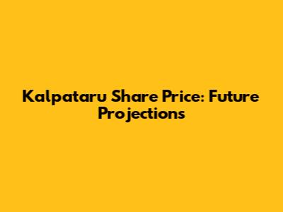 Kalpataru Share Price: Future Projections