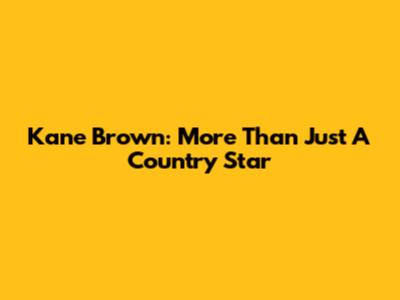 Kane Brown: More Than Just A Country Star