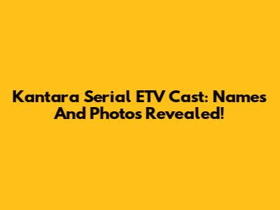 Kantara Serial ETV Cast: Names And Photos Revealed!