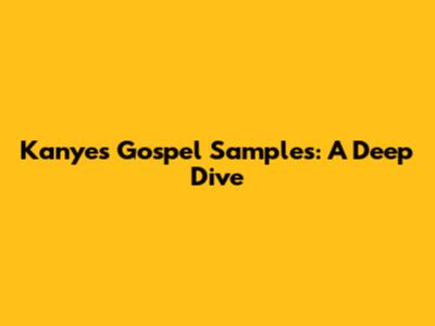 Kanye's Gospel Samples: A Deep Dive