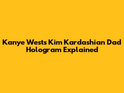 Kanye West's Kim Kardashian Dad Hologram Explained