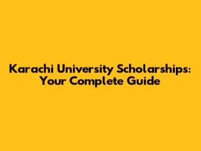 Karachi University Scholarships: Your Complete Guide