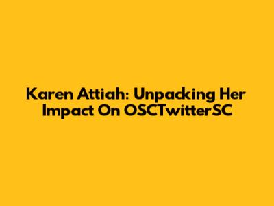 Karen Attiah: Unpacking Her Impact On OSCTwitterSC